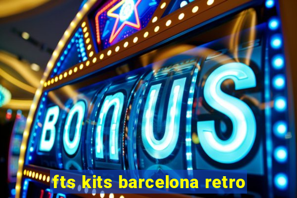 fts kits barcelona retro